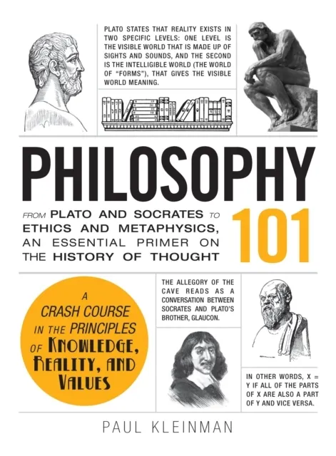Philosophy 101: From Plato and Socrates to Ethics and Metaphysics, an Essential Primer on the History of Thought 9781440567674