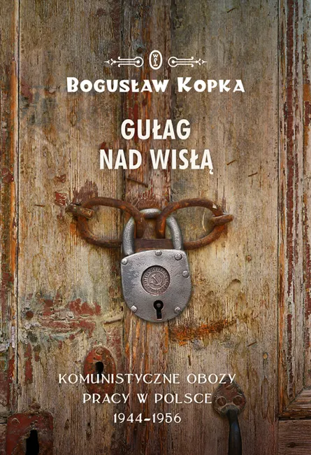 Gułag nad Wisłą. Komunistyczne obozy pracy w Polsce 1944-1956 9788308067536