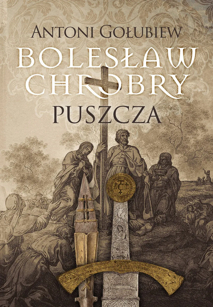 Okładka:Bolesław Chrobry. Tom 1. Bolesław Chrobry. Puszcza 