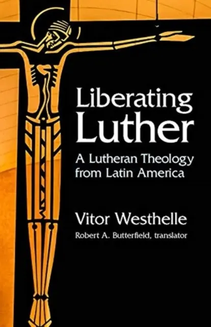 Liberating Luther: A Lutheran Theology from Latin America  9781506469621