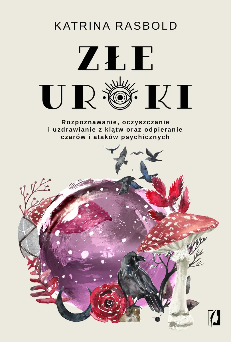 Złe uroki. Rozpoznawanie, oczyszczanie i uzdrawianie z klątw oraz odpieranie czarów i ataków psychic 9788383210551