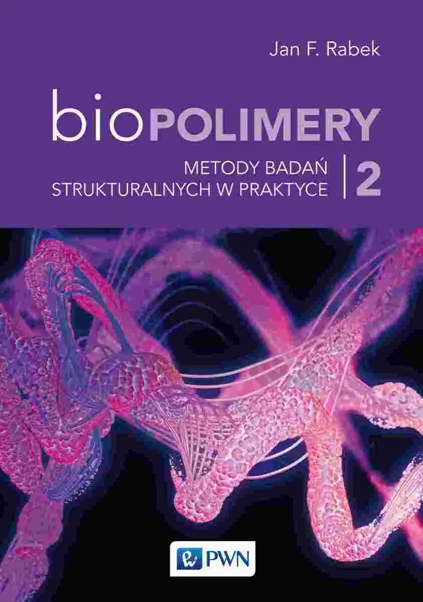 Biopolimery Tom 2. Metody badań strukturalnych w praktyce  9788301226435