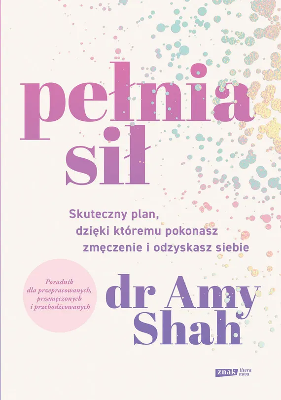 Pełnia sił. Skuteczny plan, dzięki któremu pokonasz zmęczenie i odzyskasz siebie 9788324086382