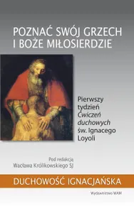 Poznać swój grzech i Boże miłosierdzie. Pierwszy tydzień „Ćwiczeń duchowych” św. Ignacego Loyoli