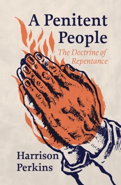 A Penitent People: The Doctrine of Repentance  9781527112551
