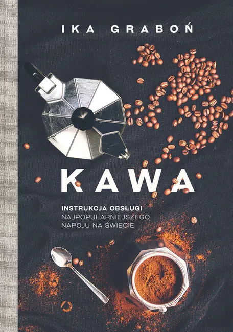 Kawa. Instrukcja obsługi najpopularniejszego napoju na świecie 9788375156614