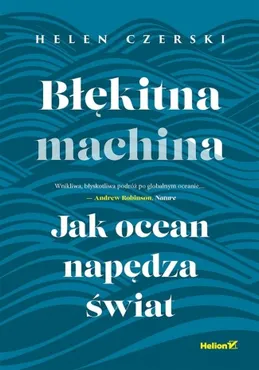 Błękitna machina. Jak ocean napędza świat 9788328926561
