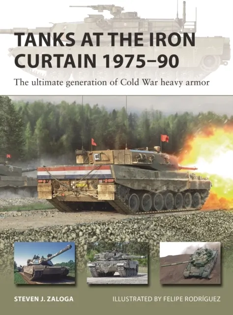 Tanks at the Iron Curtain 1975-90: The ultimate generation of Cold War heavy armor  9781472853806