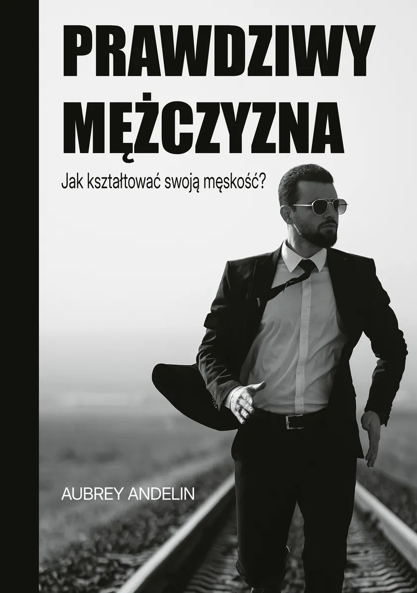 Prawdziwy mężczyzna. Jak kształtować swoją męskość? 9788383332840