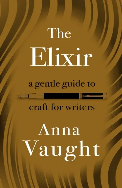 The Elixir: A Gentle Guide to Craft for Writers  9781804471852