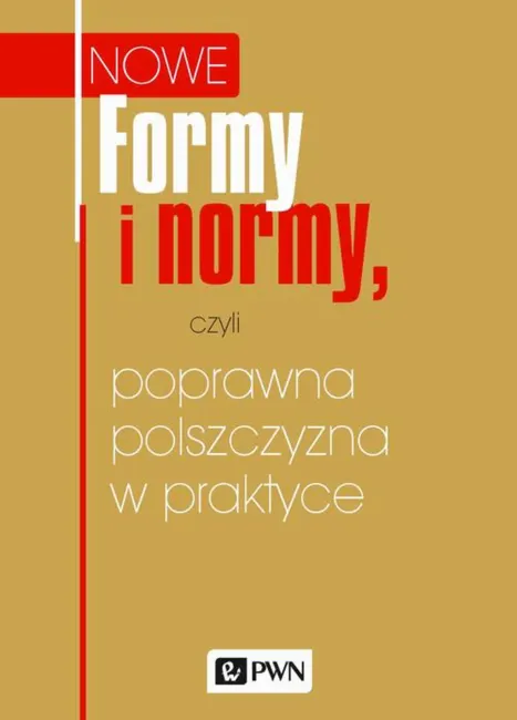 Formy i normy, czyli poprawna polszczyzna w praktyce 9788301194826