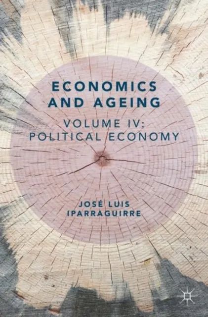 Economics and Ageing: Volume IV: Political Economy   9783030290122