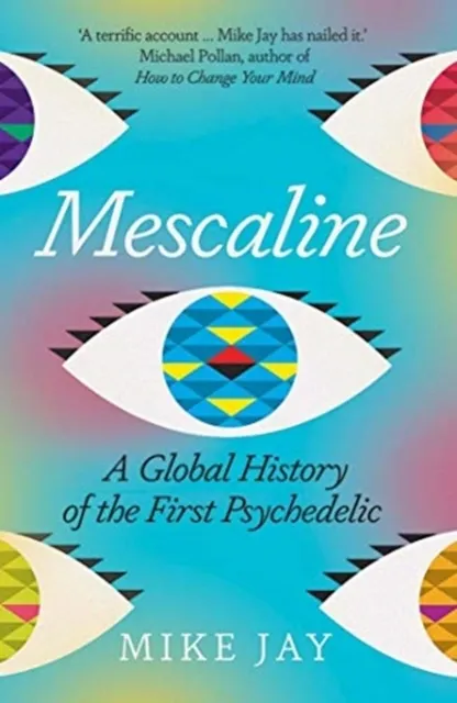Mescaline: A Global History of the First Psychedelic  9780300257502