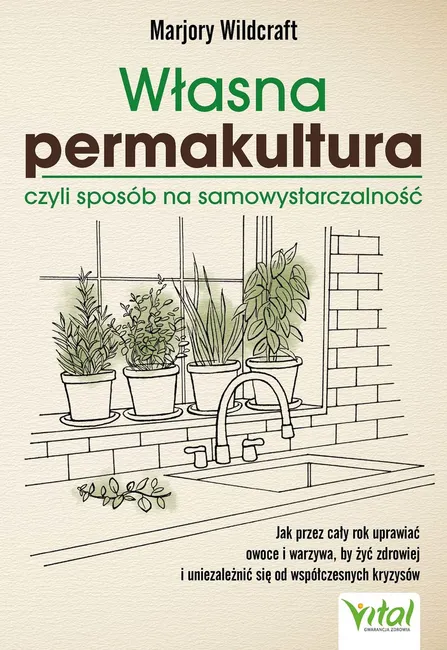 Własna permakultura, czyli sposób na samowystarczalność. Jak przez cały rok uprawiać owoce i warzywa 9788382726367