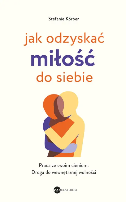 Jak odzyskać miłość do siebie. Praca ze swoim cieniem. Droga do wewnętrznej wolności 9788383603759