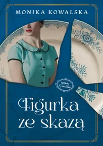 Figurka ze skazą. Cykl Kobiety z Porcelany. Tom 1