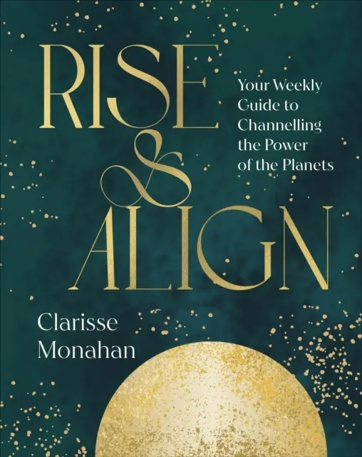 Rise & Align: Your Weekly Guide to Channelling the Power of the Planets  9780241816073
