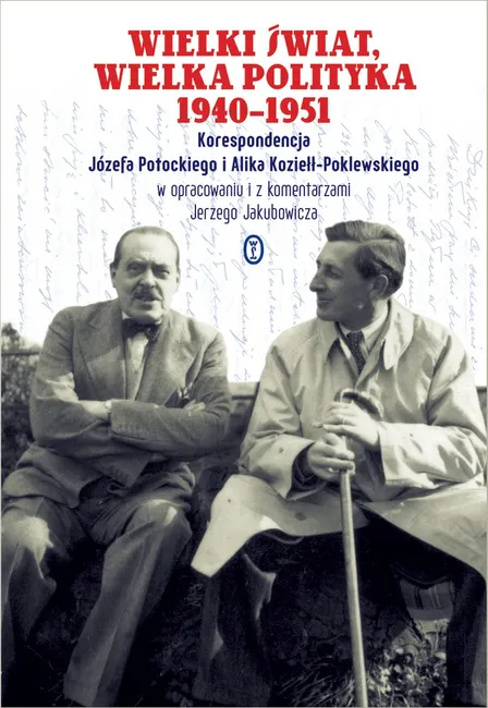 Wielki świat, wielka polityka 1940-1951. Korespondencja Józefa Potockiego i Alika Koziełł-Poklewskiego 9788308057483