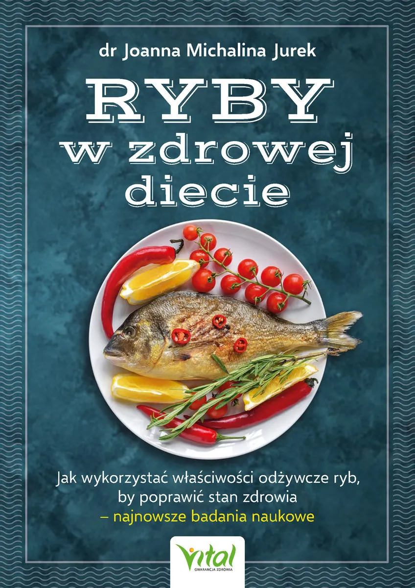 Ryby w zdrowej diecie. Jak wykorzystać właściwości odżywcze ryb, by poprawić stan zdrowia – najnowsz 9788382724875