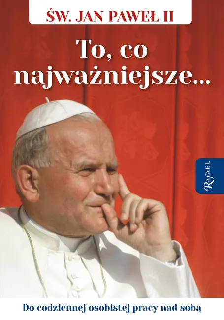 Święty Jan Paweł II. To co najważniejsze, Do codziennej osobistej pracy nad sobą 9788368030556