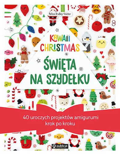 Kawaii Christmas. Święta na szydełku. 40 uroczych projektów amigurumi krok po kroku 9788327128386