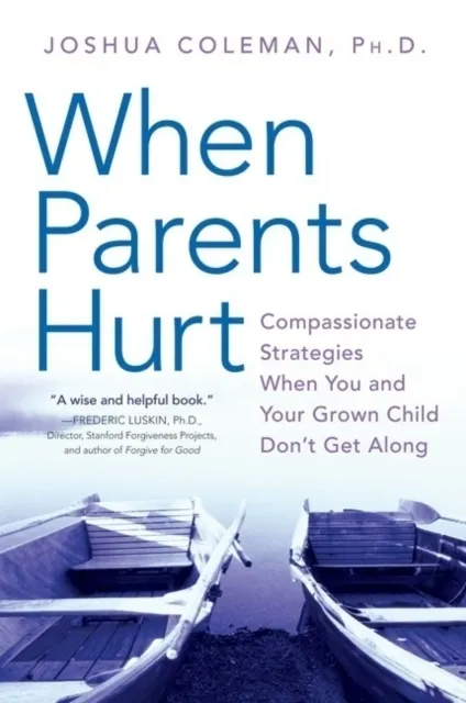 When Parents Hurt: Compassionate Strategies When You and Your Grown Child Don't Get Along  9780061148439
