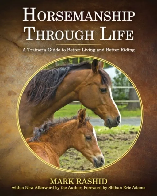Horsemanship Through Life: A Trainer's Guide to Better Living and Better Riding  9781510771079