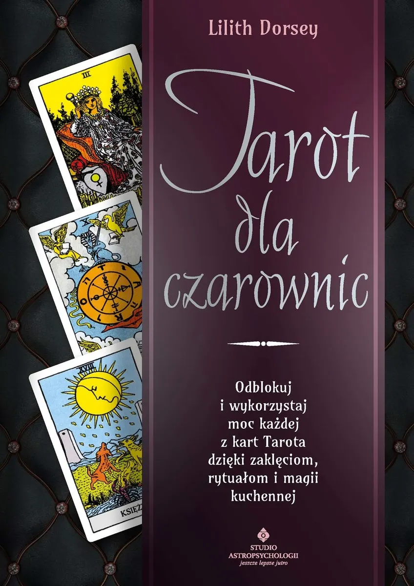 Tarot dla czarownic. Odblokuj i wykorzystaj moc każdej z kart Tarota dzięki zaklęciom, rytuałom i ma 9788383017877