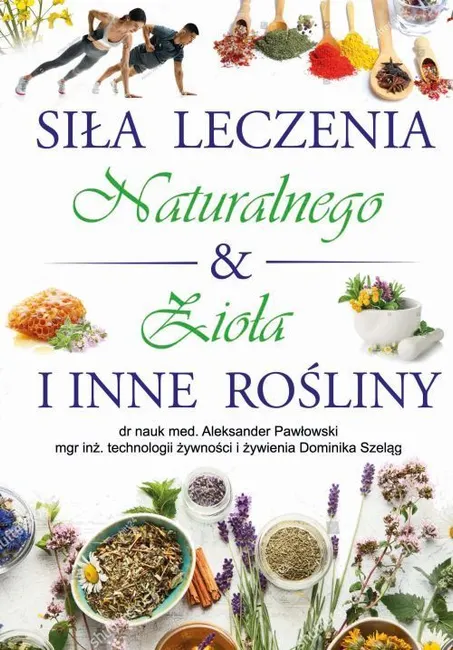 Siła Leczenia Naturalnego & Zioła i Inne Rośliny 9788382750843