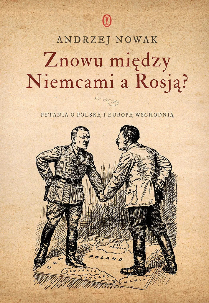 Znowu między Niemcami a Rosją? Pytania o Polskę i Europę Wschodnią 9788308094341