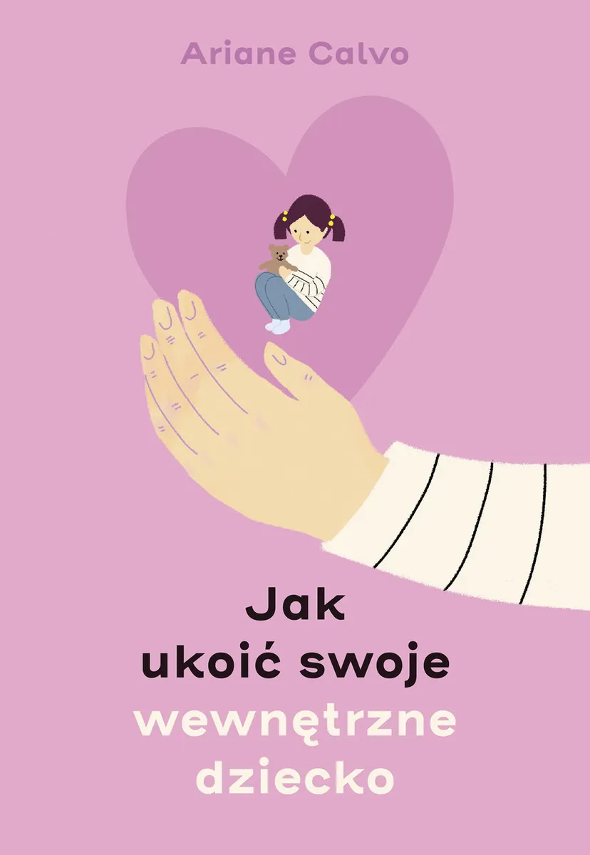 Jak ukoić swoje wewnętrzne dziecko 9788328720619