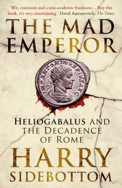 The Mad Emperor: Heliogabalus and the Decadence of Rome  9780861546855