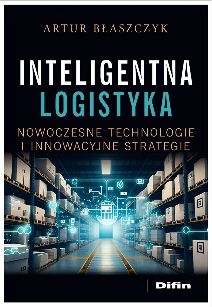 Inteligentna logistyka. Nowoczesne technologie i innowacyjne strategie  9788382704723
