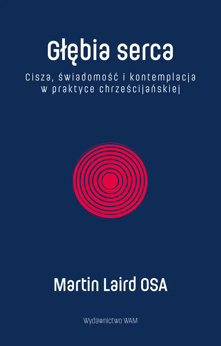 Głębia serca. Cisza, świadomość i kontemplacja w praktyce chrześcijańskiej  9788327760050