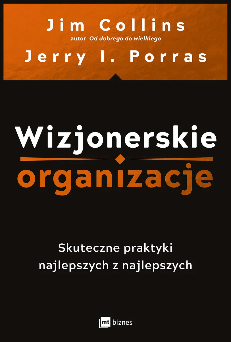Wizjonerskie organizacje. Skuteczne praktyki najlepszych z najlepszych  9788382319743