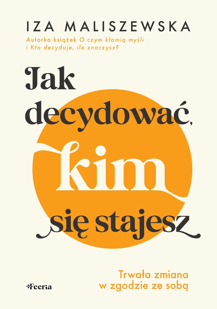 Jak decydować, kim się stajesz. Trwała zmiana w zgodzie ze sobą 9788368846690