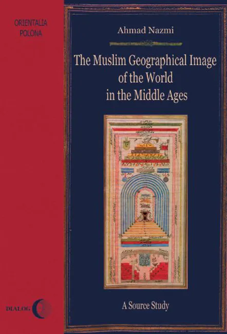 The Muslim Geographical Image of the World in the middle Ages. A Source Study 9788380020559