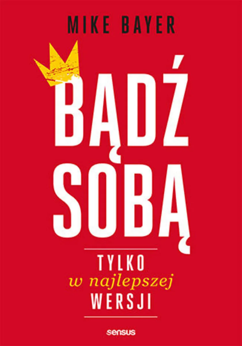 Bądź sobą, tylko w najlepszej wersji 9788328358683
