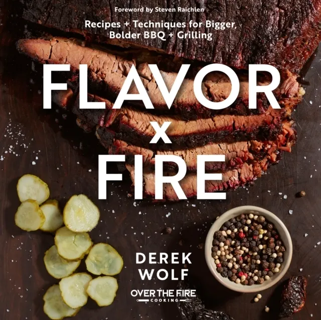 Flavor by Fire: Recipes and Techniques for Bigger, Bolder BBQ and Grilling 9780760374931