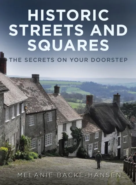 Historic Streets and Squares: The Secrets On Your Doorstep  9781803991597