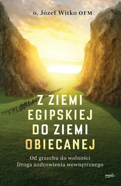Z ziemi egipskiej do ziemi obiecanej. Od grzechu do wolności. Droga uzdrowienia wewnętrznego 9788367925822