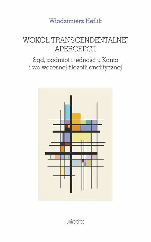 Wokół transcendentalnej apercepcji. Sąd, podmiot i jedność u Kanta i we wczesnej filozofii analitycznej  9788324240968