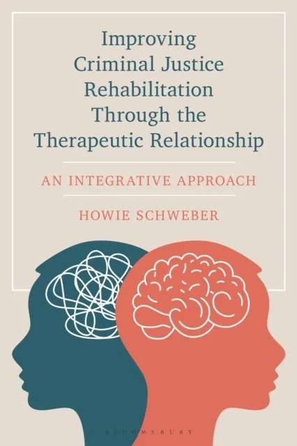 Improving Criminal Justice Rehabilitation Through the Therapeutic Relationship 9781538194638