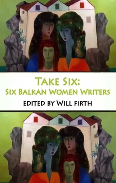 Take Six: Six Balkan Women Writers  9781915568120