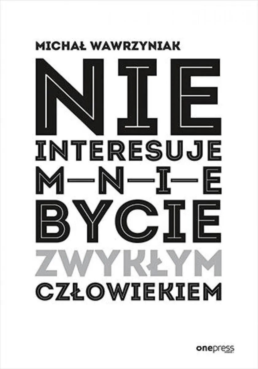 Nie interesuje mnie bycie zwykłym człowiekiem (e-book) 9788383229362