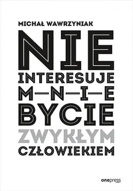 Nie interesuje mnie bycie zwykłym człowiekiem 9788383229362