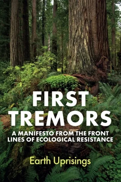First Tremors: A Manifesto from the Front Lines of Ecological Resistance  9781509570843