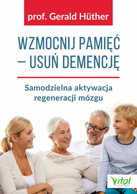 Wzmocnij pamięć - usuń demencję. Samodzielna aktywacja regeneracji mózgu 9788381681049