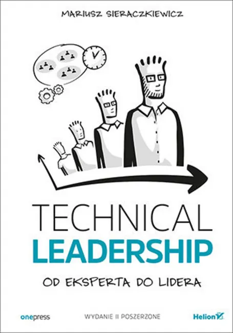 Technical Leadership. Od eksperta do lidera. Wydanie II poszerzone 9788328354166