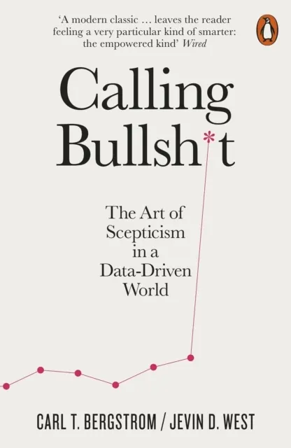 Calling Bullshit: The Art of Scepticism in a Data-Driven World  9780141987057